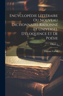 Couverture_Encyclopédie Littéraire Ou Nouveau Dictionnaire Raisonné Et Universel D'éloquence Et De Poésie; Volume 1