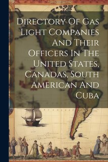 Front cover_Directory Of Gas Light Companies And Their Officers In The United States, Canadas, South American And Cuba