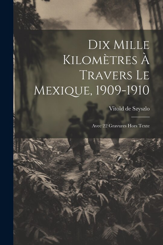 Front cover_Dix Mille Kilomètres À Travers Le Mexique, 1909-1910