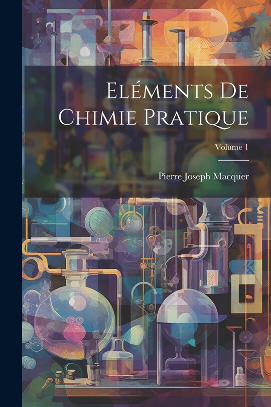 Front cover_Eléments De Chimie Pratique; Volume 1