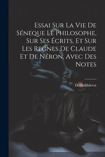 Front cover_Essai Sur La Vie De Séneque Le Philosophe, Sur Ses Écrits, Et Sur Les Regnes De Claude Et De Néron, Avec Des Notes