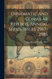 Couverture_Diplomatic And Consular Reports. Annual Series, Issues 2967-2986