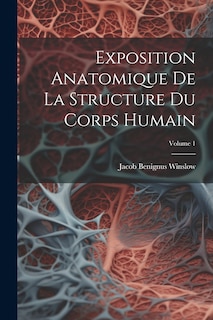 Couverture_Exposition Anatomique De La Structure Du Corps Humain; Volume 1