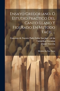 Couverture_Ensayo Gregoriano, Ó Estudio Practico Del Canto-llano Y Figurado En Metodo Facil ...