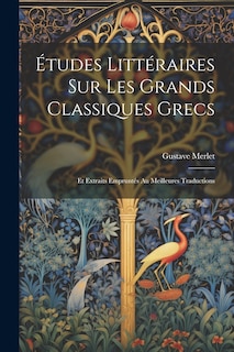 Couverture_Études Littéraires Sur Les Grands Classiques Grecs