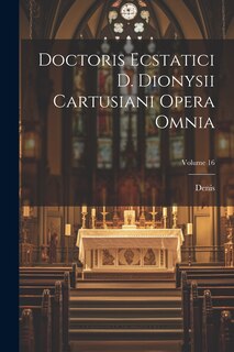 Front cover_Doctoris Ecstatici D. Dionysii Cartusiani Opera Omnia; Volume 16