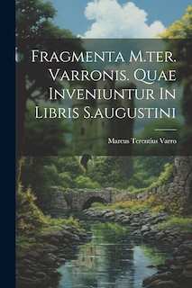 Couverture_Fragmenta M.ter. Varronis. Quae Inveniuntur In Libris S.augustini