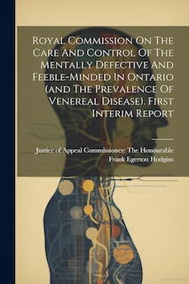 Front cover_Royal Commission On The Care And Control Of The Mentally Defective And Feeble-minded In Ontario (and The Prevalence Of Venereal Disease). First Interim Report