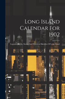 Couverture_Long Island Calendar For 1902; Legends, Myths, Stories And Historical Sketches Of Long Island