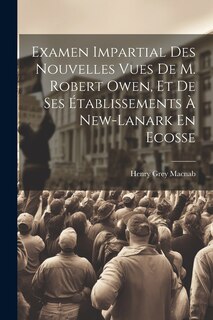 Couverture_Examen Impartial Des Nouvelles Vues De M. Robert Owen, Et De Ses Établissements À New-lanark En Ecosse