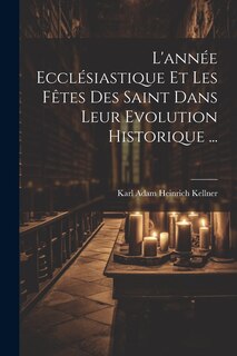 Front cover_L'année Ecclésiastique Et Les Fêtes Des Saint Dans Leur Evolution Historique ...