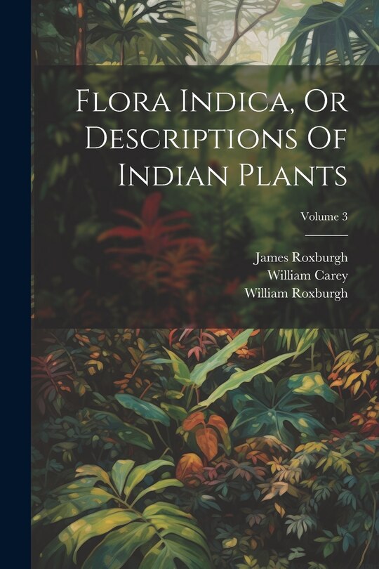 Front cover_Flora Indica, Or Descriptions Of Indian Plants; Volume 3