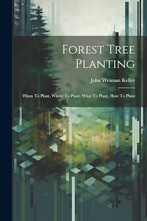 Couverture_Forest Tree Planting; When To Plant, Where To Plant, What To Plant, How To Plant