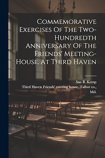 Front cover_Commemorative Exercises Of The Two-hundredth Anniversary Of The Friends' Meeting-house, At Third Haven