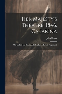 Front cover_Her Majesty's Theatre, 1846. Catarina