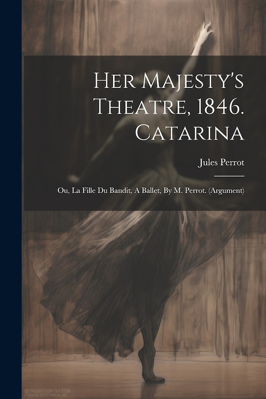 Front cover_Her Majesty's Theatre, 1846. Catarina