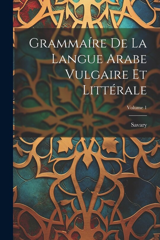 Couverture_Grammaíre De La Langue Arabe Vulgaire Et Littérale; Volume 1
