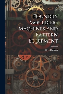 Foundry Moulding Machines And Pattern Equipment