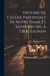 Couverture_Histoire De L'église Paroissiale De Notre Dame Et Saint-michel À Draguignan