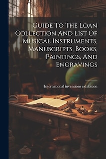 Couverture_Guide To The Loan Collection And List Of Musical Instruments, Manuscripts, Books, Paintings, And Engravings