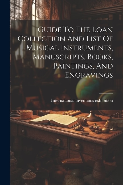 Couverture_Guide To The Loan Collection And List Of Musical Instruments, Manuscripts, Books, Paintings, And Engravings