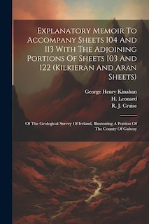 Front cover_Explanatory Memoir To Accompany Sheets 104 And 113 With The Adjoining Portions Of Sheets 103 And 122 (kilkieran And Aran Sheets)
