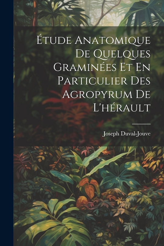Front cover_Étude Anatomique De Quelques Graminées Et En Particulier Des Agropyrum De L'hérault