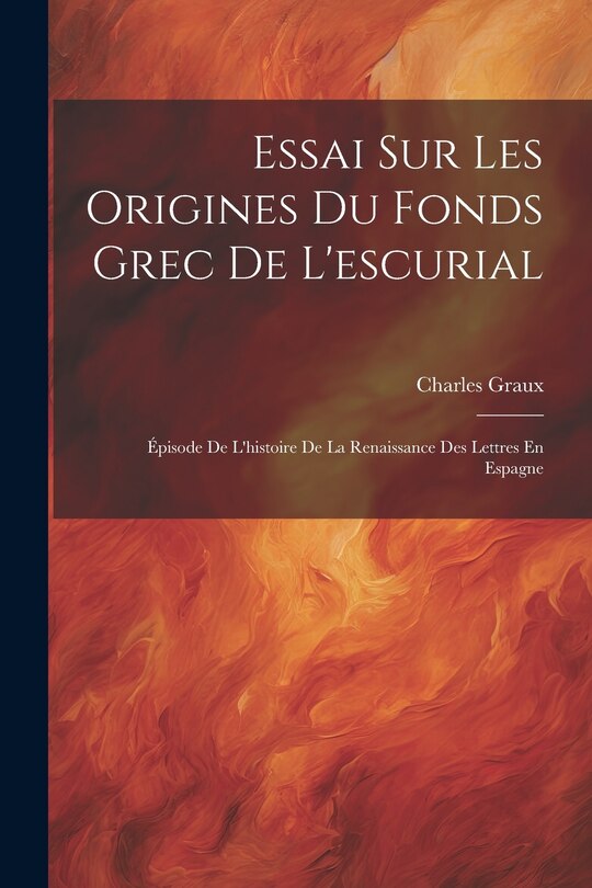 Couverture_Essai Sur Les Origines Du Fonds Grec De L'escurial
