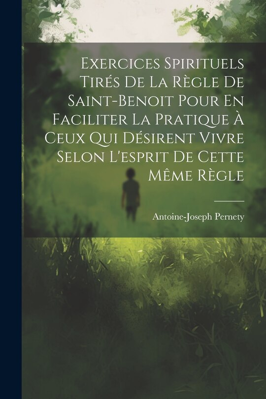 Front cover_Exercices Spirituels Tirés De La Règle De Saint-benoit Pour En Faciliter La Pratique À Ceux Qui Désirent Vivre Selon L'esprit De Cette Même Règle