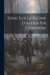 Front cover_Essai Sur Le Regne D'alexis 1er Comnene