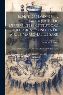 Couverture_Esprit Des Loix De La Tactique Et De Différentes Institutions Militaires, Ou Notes De Mr. Le Maréchal De Saxe