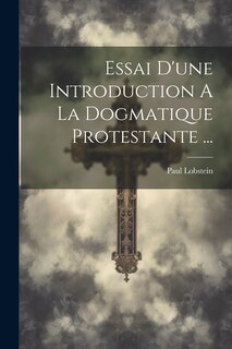 Couverture_Essai D'une Introduction A La Dogmatique Protestante ...