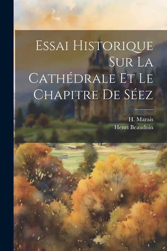 Front cover_Essai Historique Sur La Cathédrale Et Le Chapitre De Séez