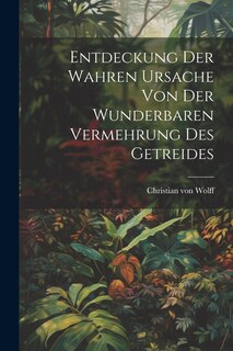 Front cover_Entdeckung Der Wahren Ursache Von Der Wunderbaren Vermehrung Des Getreides