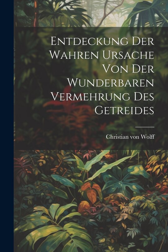 Front cover_Entdeckung Der Wahren Ursache Von Der Wunderbaren Vermehrung Des Getreides