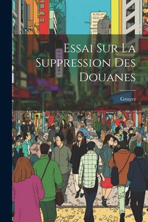 Couverture_Essai Sur La Suppression Des Douanes