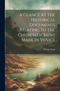 Front cover_A Glance At The Historical Documents Relating To The Church Of Saint Mark In Venice