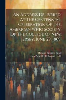 Couverture_An Address Delivered At The Centennial Celebration Of The American Whig Society Of The College Of New Jersey, June 29, 1869