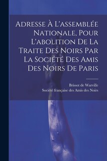 Couverture_Adresse À L'assemblée Nationale, Pour L'abolition De La Traite Des Noirs Par La Société Des Amis Des Noirs De Paris