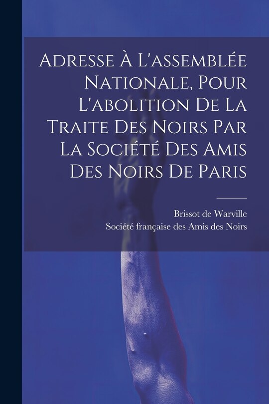 Couverture_Adresse À L'assemblée Nationale, Pour L'abolition De La Traite Des Noirs Par La Société Des Amis Des Noirs De Paris