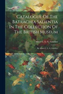Couverture_Catalogue Of The Batrachia Salientia In The Collection Of The British Museum