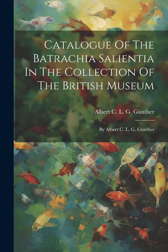Couverture_Catalogue Of The Batrachia Salientia In The Collection Of The British Museum