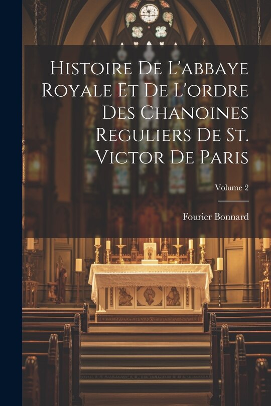 Couverture_Histoire de l'abbaye royale et de l'ordre des chanoines reguliers de St. Victor de Paris; Volume 2