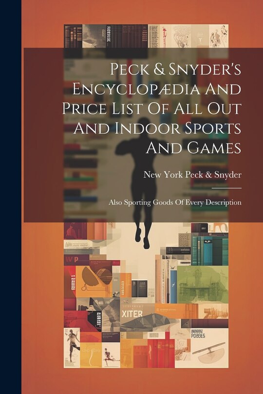 Couverture_Peck & Snyder's Encyclopædia And Price List Of All Out And Indoor Sports And Games; Also Sporting Goods Of Every Description