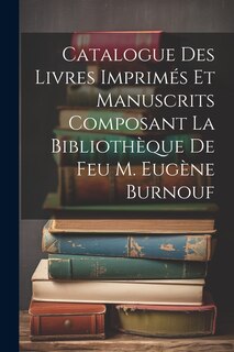 Front cover_Catalogue Des Livres Imprimés Et Manuscrits Composant La Bibliothèque De Feu M. Eugène Burnouf