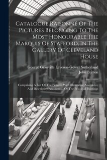 Couverture_Catalogue Raisonné Of The Pictures Belonging To The Most Honourable The Marquis Of Stafford, In The Gallery Of Cleveland House