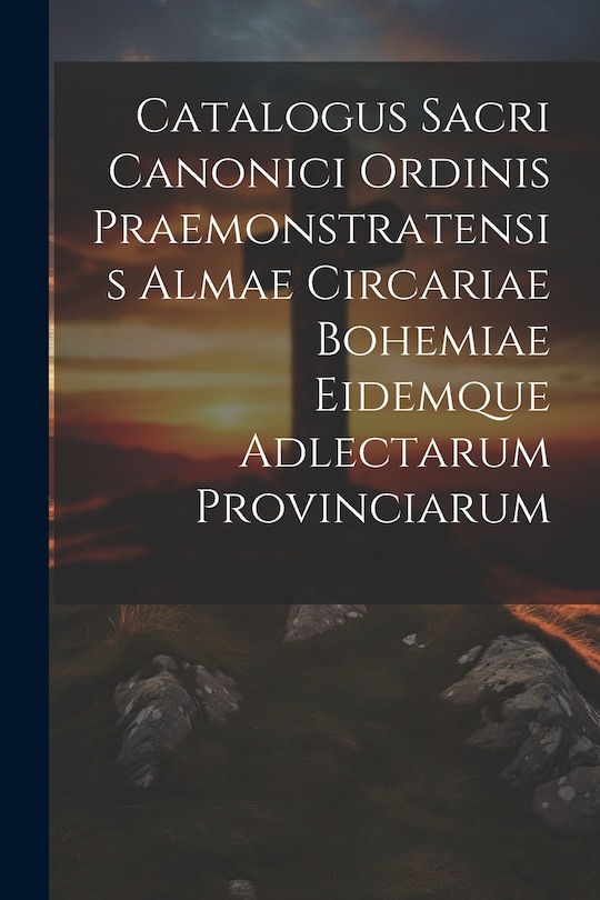 Couverture_Catalogus Sacri Canonici Ordinis Praemonstratensis Almae Circariae Bohemiae Eidemque Adlectarum Provinciarum