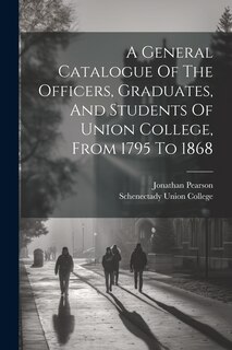 Front cover_A General Catalogue Of The Officers, Graduates, And Students Of Union College, From 1795 To 1868