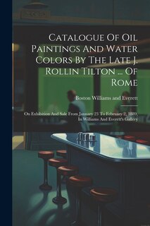Front cover_Catalogue Of Oil Paintings And Water Colors By The Late J. Rollin Tilton ... Of Rome