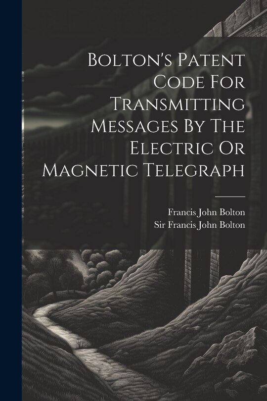 Front cover_Bolton's Patent Code For Transmitting Messages By The Electric Or Magnetic Telegraph